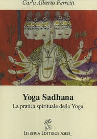 Yoga Sadhana. La pratica spirituale dello yoga - Librerie.coop