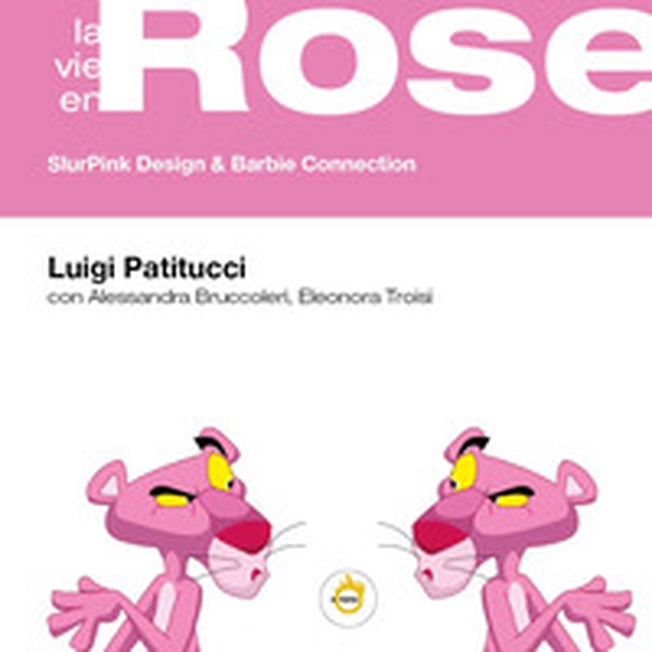 La vie en rose. SlurPink design & Barbie connection - Librerie.coop La vie en rose. SlurPink design & Barbie connection - Librerie.coop