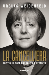 La cancelliera. La vita, la carriera politica, l'eredità - Librerie.coop
