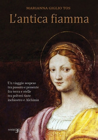 L'antica fiamma. Un viaggio sospeso tra passato e presente - Librerie.coop