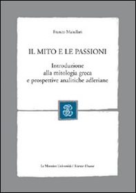 Il mito e le passioni. Introduzione alla mitologia greca e prospettive analitiche adleriane - Librerie.coop