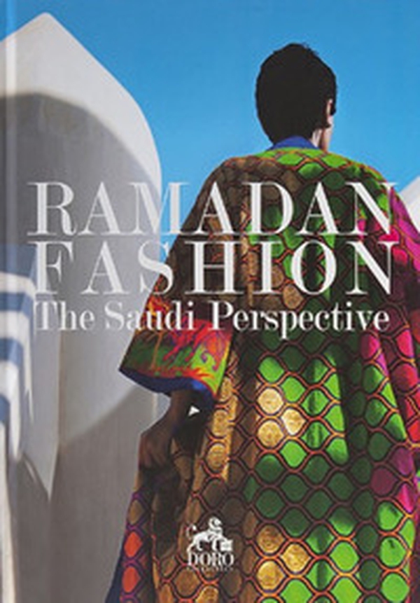 Ramadan Fashion. The Saudi Perspective - Librerie.coop Ramadan Fashion. The Saudi Perspective - Librerie.coop