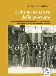 L'ultimo pensiero della giornata. Storie di paese e frammenti di vita in Val Maremola, Pietra Ligure, Tovo San Giacomo, Magliolo - Librerie.coop