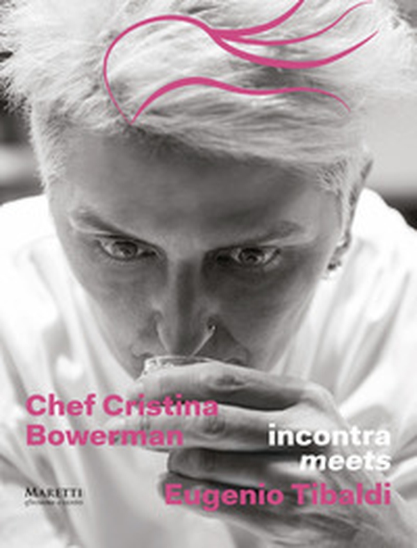 Chef Cristina Bowerman incontra Eugenio Tibaldi. Ediz. italiana e inglese - Librerie.coop Chef Cristina Bowerman incontra Eugenio Tibaldi. Ediz. italiana e inglese - Librerie.coop