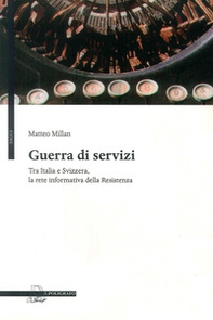 Guerra di servizi tra Italia e Svizzera. La rete informativa della resistenza - Librerie.coop Guerra di servizi tra Italia e Svizzera. La rete informativa della resistenza - Librerie.coop