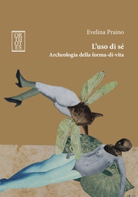 L'uso di sé. Archeologia della forma-di-vita - Librerie.coop L'uso di sé. Archeologia della forma-di-vita - Librerie.coop