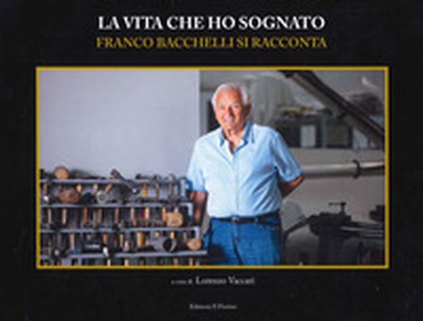 La vita che ho sognato. Franco Bacchelli si racconta - Librerie.coop La vita che ho sognato. Franco Bacchelli si racconta - Librerie.coop