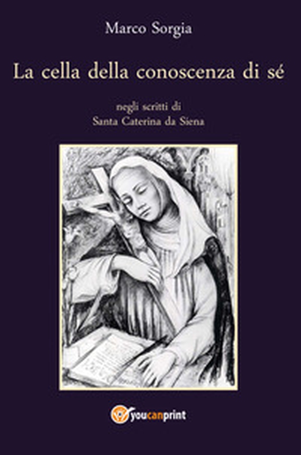La cella della conoscenza di sé negli scritti di Santa Caterina da Siena - Librerie.coop La cella della conoscenza di sé negli scritti di Santa Caterina da Siena - Librerie.coop
