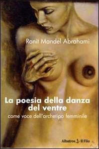 La poesia della danza del ventre. Come voce dell'archetipo femminile - Librerie.coop