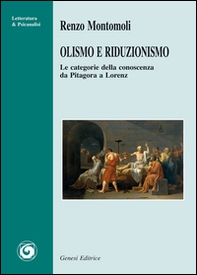 Olismo e riduzionismo. Le categorie della conoscenza da Pitagora a Lorenz - Librerie.coop Olismo e riduzionismo. Le categorie della conoscenza da Pitagora a Lorenz - Librerie.coop