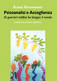 Psicoanalisi e accoglienza. Di guerrieri indifesi ha bisogno il mondo - Librerie.coop Psicoanalisi e accoglienza. Di guerrieri indifesi ha bisogno il mondo - Librerie.coop