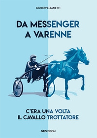 Da Messenger a Varenne. C'era una volta il cavallo trottatore - Librerie.coop