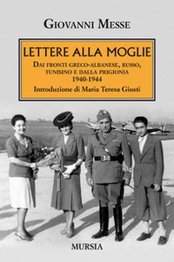 Lettere alla moglie. Dai fronti greco-albanese, russo, tunisino e dalla prigionia 1940-1944 - Librerie.coop