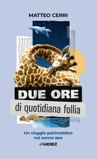 Due ore di quotidiana follia. Un viaggio psichedelico nel sonno REM - Librerie.coop Due ore di quotidiana follia. Un viaggio psichedelico nel sonno REM - Librerie.coop
