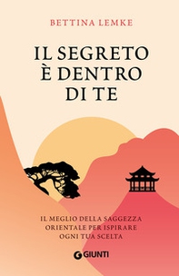 Il segreto è dentro di te. Il meglio della saggezza orientale per ispirare ogni tua scelta - Librerie.coop Il segreto è dentro di te. Il meglio della saggezza orientale per ispirare ogni tua scelta - Librerie.coop