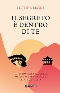 Il segreto è dentro di te. Il meglio della saggezza orientale per ispirare ogni tua scelta - Librerie.coop