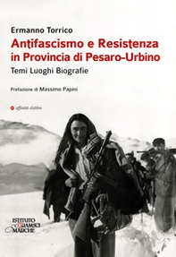 Antifascismo e resistenza in provincia di Pesaro-Urbino. Temi luoghi biografie - Librerie.coop