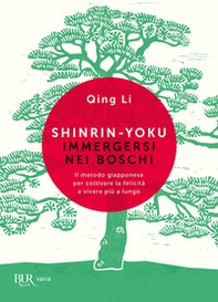 Shinrin-yoku. Immergersi nei boschi. Il metodo giapponese per coltivare la felicità e vivere più a lungo - Librerie.coop