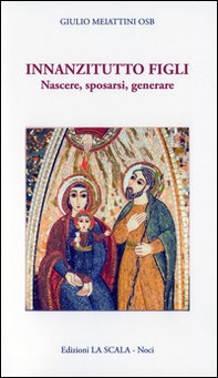 Innanzitutto figli. Nascere, sposarsi, generare - Librerie.coop