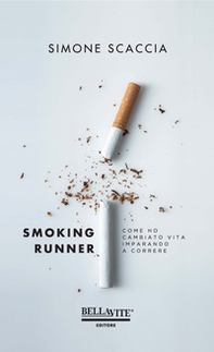 Smoking runner. Come ho cambiato vita imparando a correre - Librerie.coop