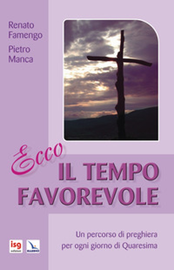 Ecco il tempo favorevole. Un percorso di preghiera per ogni giorno di Quaresima - Librerie.coop Ecco il tempo favorevole. Un percorso di preghiera per ogni giorno di Quaresima - Librerie.coop