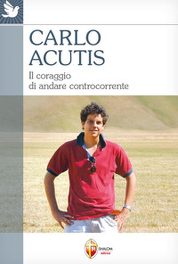 Carlo Acutis. Il coraggio di andare controcorrente - Librerie.coop Carlo Acutis. Il coraggio di andare controcorrente - Librerie.coop