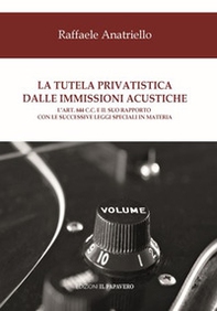 La tutela privatistica dalle immissioni acustiche. L'art. 844 c.c. E il suo rapporto con le successive leggi speciali in materia - Librerie.coop