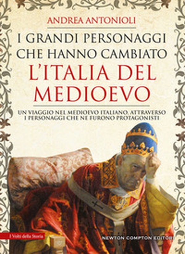 I grandi personaggi che hanno cambiato l'Italia del Medioevo - Librerie.coop I grandi personaggi che hanno cambiato l'Italia del Medioevo - Librerie.coop