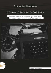 Giornalismo d'inchiesta. Modelli storici e tecniche di scrittura: la sfida della qualità nell'era digitale - Librerie.coop