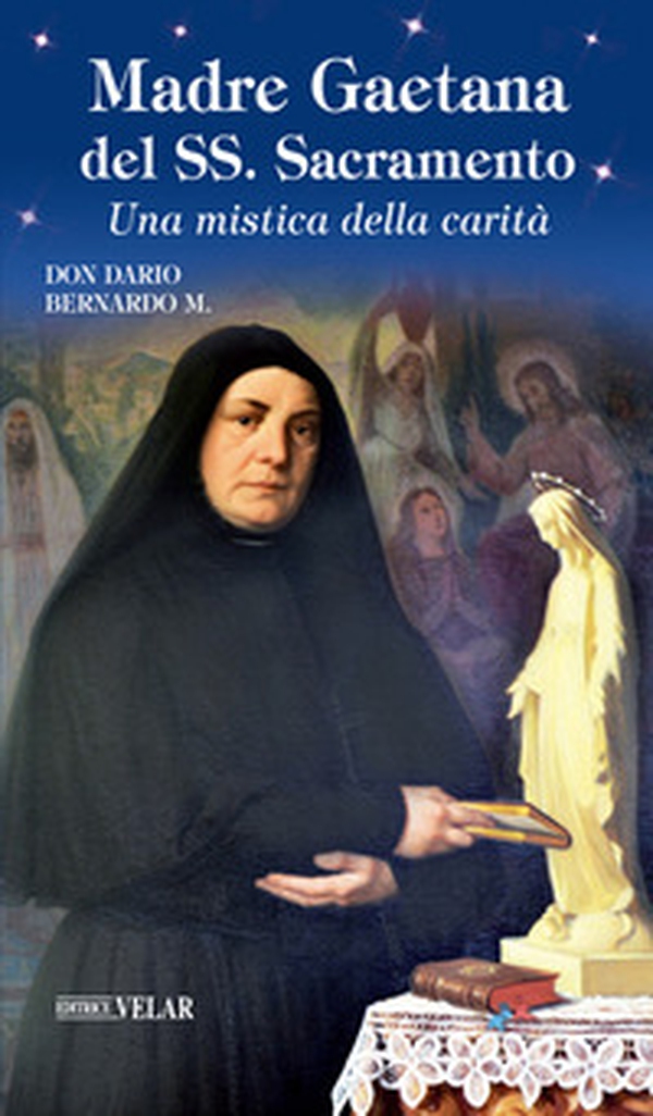 Madre Gaetana del SS. Sacramento. Una mistica della carità - Librerie.coop Madre Gaetana del SS. Sacramento. Una mistica della carità - Librerie.coop