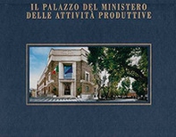 Il palazzo del Ministero delle attività produttive. Ediz. italiana e inglese - Librerie.coop