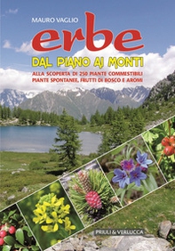 Erbe dal piano ai monti. Alla scoperta di 250 piante commestibili, piante spontanee, frutti di bosco e aromi - Librerie.coop
