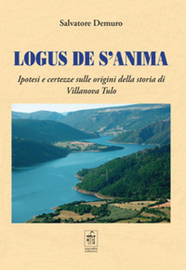 Logus de s'anima. Ipotesi e certezze sulle origini della storia di Villanova Tulo - Librerie.coop Logus de s'anima. Ipotesi e certezze sulle origini della storia di Villanova Tulo - Librerie.coop