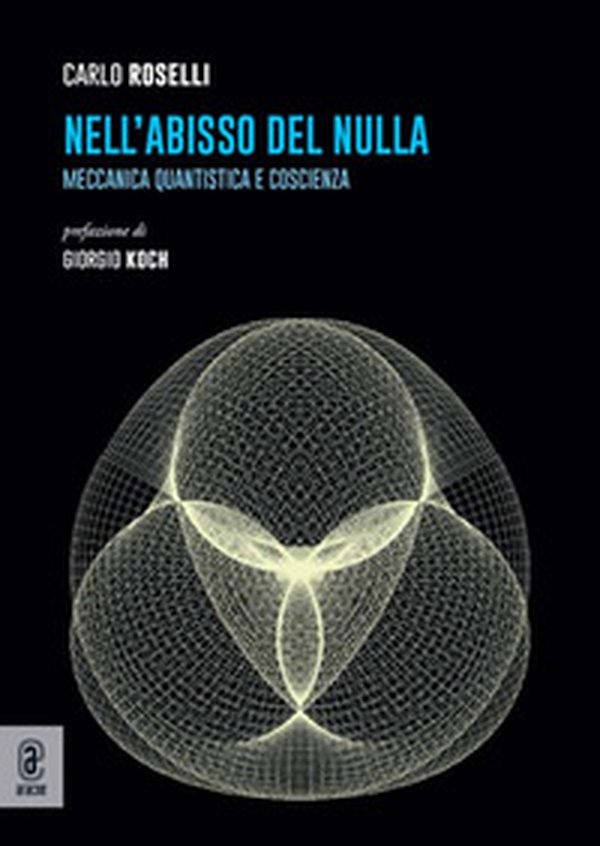 Nell'abisso del nulla. Meccanica quantistica e coscienza - Librerie.coop Nell'abisso del nulla. Meccanica quantistica e coscienza - Librerie.coop
