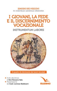 I giovani, la fede e il discernimento vocazionale. Instrumentum laboris. Il quadro di riferimento dei lavori sinodali - Librerie.coop