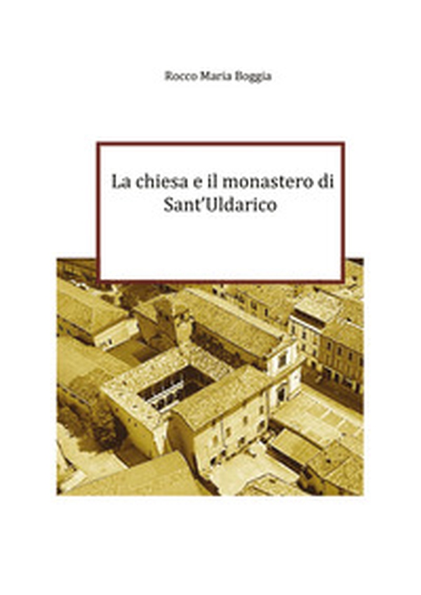 La chiesa e il monastero di Sant'Uldarico - Librerie.coop La chiesa e il monastero di Sant'Uldarico - Librerie.coop
