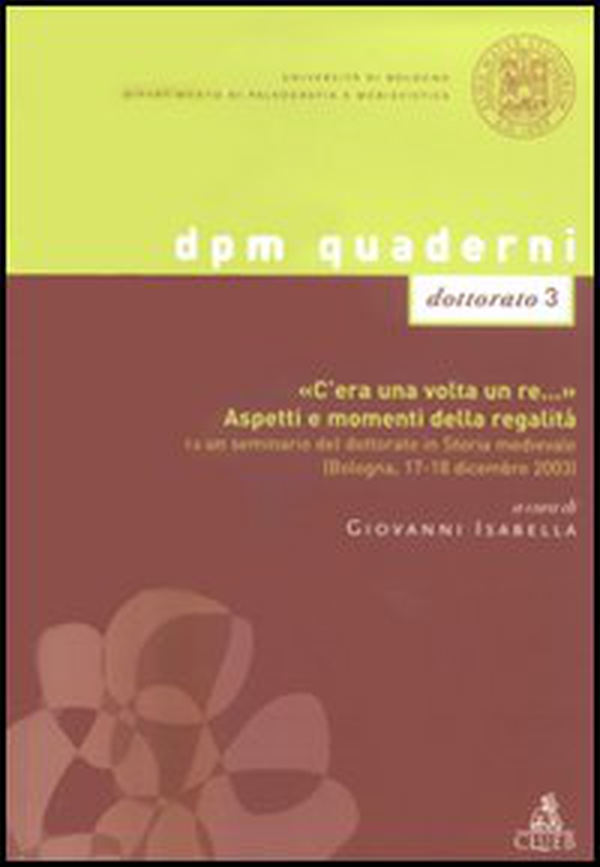 «C'era una volta un re...». Aspetti e momenti della regalità. Da un seminario del dottorato in Storia medievale (Bologna, 17-18 dicembre 2003) - Librerie.coop