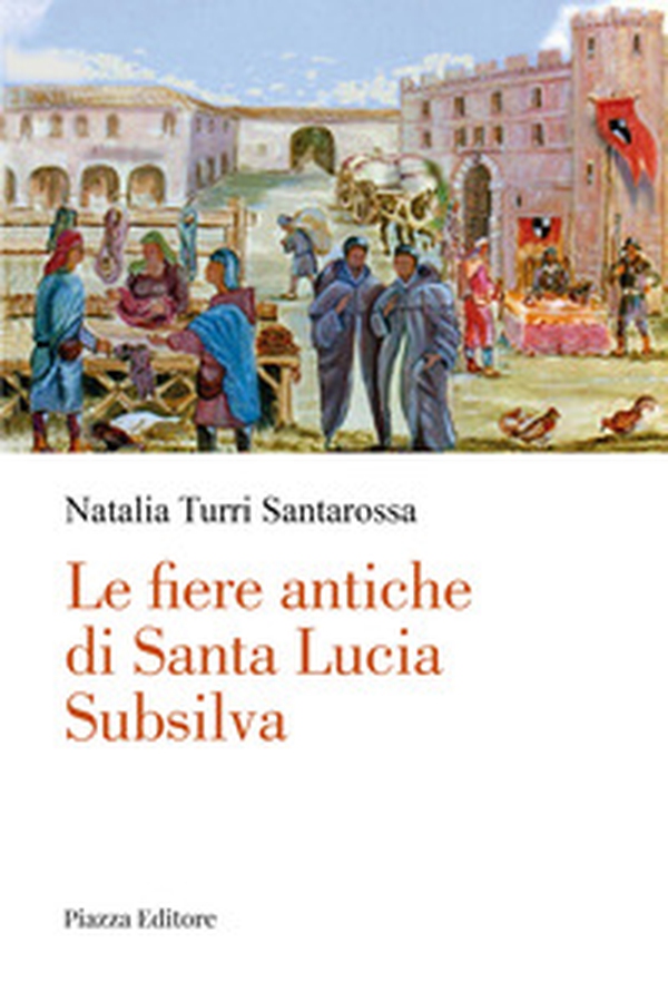 Le fiere antiche di Santa Lucia Subsilva - Librerie.coop Le fiere antiche di Santa Lucia Subsilva - Librerie.coop