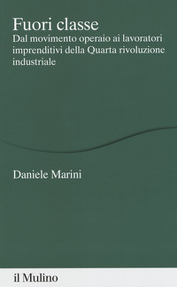 Fuori classe. Dal movimento operaio ai lavoratori imprenditivi della Quarta rivoluzione industriale - Librerie.coop Fuori classe. Dal movimento operaio ai lavoratori imprenditivi della Quarta rivoluzione industriale - Librerie.coop
