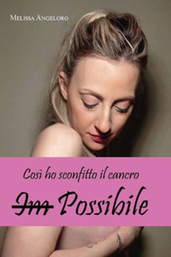 Im-possibile. Così ho sconfitto il cancro - Librerie.coop Im-possibile. Così ho sconfitto il cancro - Librerie.coop