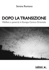 Dopo la transizione. Welfare e povertà in Europa centro orientale - Librerie.coop