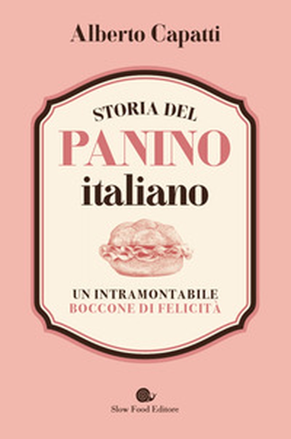 Storia del panino italiano. Un intramontabile boccone di felicità - Librerie.coop Storia del panino italiano. Un intramontabile boccone di felicità - Librerie.coop