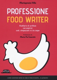 Professione food writer. Ricettario di scrittura con esercizi sodi, strapazzati e à la coque - Librerie.coop