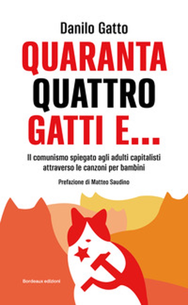 Quarantaquattro gatti e... Il comunismo spiegato agli adulti capitalisti attraverso le canzoni per bambini - Librerie.coop Quarantaquattro gatti e... Il comunismo spiegato agli adulti capitalisti attraverso le canzoni per bambini - Librerie.coop
