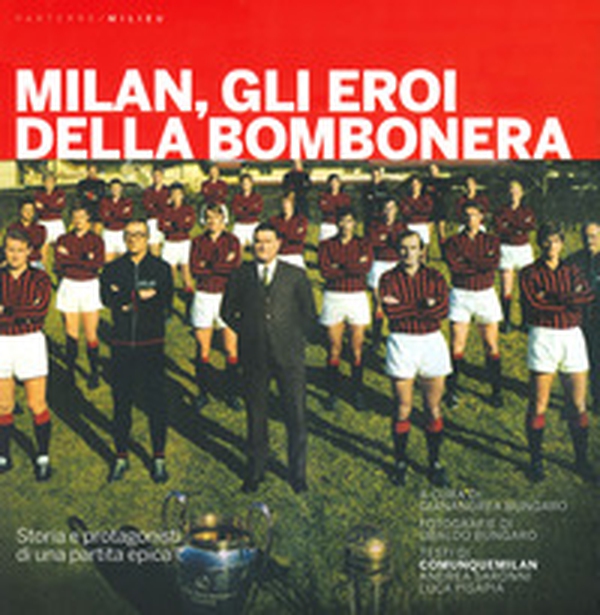 Milan, gli eroi della bombonera. Storia e protagonisti di una partita epica - Librerie.coop Milan, gli eroi della bombonera. Storia e protagonisti di una partita epica - Librerie.coop