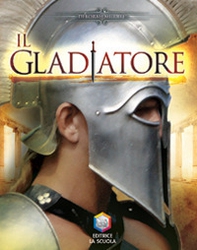 Il gladiatore. Guerrieri - Librerie.coop