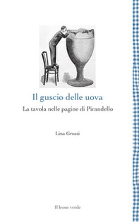 Il guscio delle uova. La tavola nelle pagine di Pirandello - Librerie.coop Il guscio delle uova. La tavola nelle pagine di Pirandello - Librerie.coop