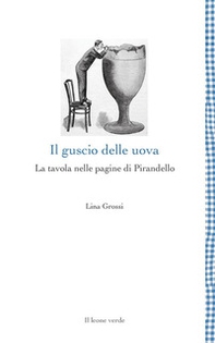 Il guscio delle uova. La tavola nelle pagine di Pirandello - Librerie.coop