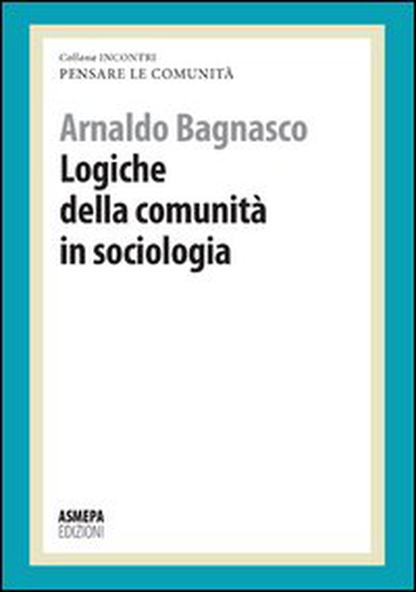 Logiche della comunità in sociologia. Pensare le comunità - Librerie.coop Logiche della comunità in sociologia. Pensare le comunità - Librerie.coop