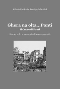 Ghera na olta... Ponti. Il cuore di Ponti. Storie, volti e memorie di una comunità - Librerie.coop